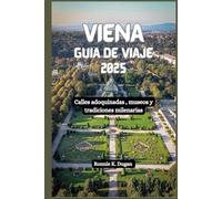 VIENA Guía de viaje 2025: Calles adoquinadas, museos y tradiciones milenarias