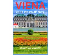 VIENA GUÍA DE VIAJE 2025: Un viaje privilegiado por la capital imperial de Austria