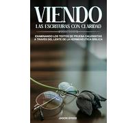 Viendo las Escrituras con Claridad: Examinando los Textos de Prueba Calvinistas a la Luz de la Hermenéutica Bíblica