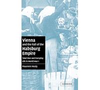 Vienna and the Fall of the Habsburg Empire – Total War and Everyday Life in World War I