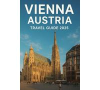 Vienna Austria Travel Guide 2025: Must-See Attractions, Day Trips, Things To Do, Where to Eat and How to Experience the City Like a Local