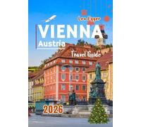 Vienna Austria Travel Guide 2026: With Christmas Markets, Culture, Festive Food, Top Attractions & Winter fun for Budget and Families with kids (Travel The World Cheap & Fun)