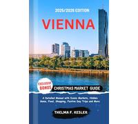 VIENNA CHRISTMAS MARKET GUIDE 2025/2026: A Detailed Manual with Iconic Markets, Hidden Gems, Food, Shopping, Festive Day Trips and More
