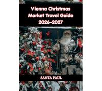 Vienna Christmas Market Travel Guide 2026-2027: Discover Magical Markets, Festive Traditions, Local Food, Hidden Gems & the Best Winter Experiences in Vienna