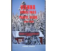 VIENNA CHRISTMAS TRAVEL GUIDE 2025-2026: Explore Austria’s Enchanting Markets, Lights and Winter Wonders (BEYOND THE SUMMIT)