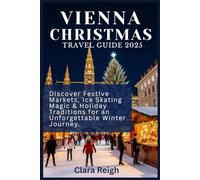 Vienna Christmas Travel Guide 2025: Discover Festive Markets, Ice Skating Magic & Holiday Traditions for an Unforgettable Winter Journey