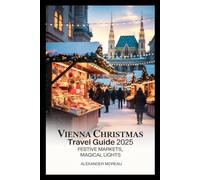 Vienna Christmas Travel Guide 2025: Festive Markets, Magical Lights, and Holiday Traditions in Austria’s Winter Wonderland