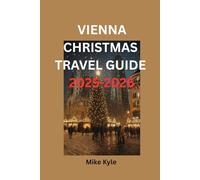 Vienna Christmas Travel Guide 2025 to 2026: The Ultimate Guide to Vienna at Christmas For Markets, Food, Lights, and Seasonal Attractions