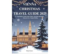 VIENNA CHRISTMAS TRAVEL GUIDE 2025: Top Markets, Festive Foods, Winter Attractions and Insider Itineraries for a Magical Holiday