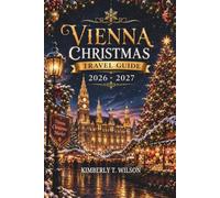 Vienna Christmas Travel Guide 2026 - 2027: The Insider's Planning System for Markets, Concerts, and Imperial Winter Magic - Matched to Your Trip ... Comfort: Festive Travel with Ease and Style)