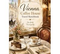 Vienna Coffee House Travel Sketchbook: Inch Black and White with Coffee House Illustrations, Relaxing Quotes, Drawing Pages, Planner Pages, and Memory Journal Pages