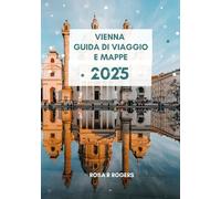 VIENNA GUIDA DI VIAGGIO 2025 E MAPPE: LA TUA GUIDA DEFINITIVA PER ESPLORARE VIENNA NEL 2025