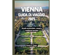 VIENNA Guida di viaggio 2025: Strade acciottolate , musei e tradizioni secolari