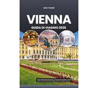 VIENNA GUIDA DI VIAGGIO 2026: Scopri i palazzi imperiali austriaci, i musei di fama mondiale, la musica classica, la cultura dei caffè, le delizie culinarie e le gemme nascoste