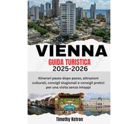 VIENNA GUIDA TURISTICA 2025-2026: Itinerari passo dopo passo, attrazioni culturali, consigli stagionali e consigli pratici per una visita senza intoppi (TRAVELER’S COMPASS)