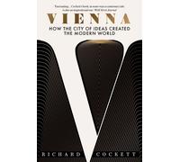 Vienna How the City of Ideas Created the Modern World the New the New