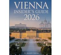 Vienna Insider’s Guide 2026: Imperial Palaces, Classical Music, Coffeehouse Culture and Timeless Austrian Elegance, Historic Palaces and Artistic Heritage