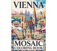 Vienna Mosaic Coloring Book: 30 Adult Coloring Pages with Relaxing Austrian Landmarks in Big Mosaic Patterns for Stress Relief, Mindfulness & Creative Escape (Color the City Mosaic Series)