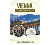 Vienna Travel Guide 2025: Unveiling the Heart of Austria - Must- See Spots, Hidden Gems & Local Secrets