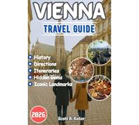 VIENNA TRAVEL GUIDE 2026: A Wonderful Travel Escape Through Austria’s Imperial Capital to discover its Hidden Gems, Iconic Landmarks, and Authentic Local Experiences