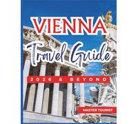 Vienna Travel Guide 2026 and Beyond: Step into Austria’s imperial heart. Discover the elegance of Schönbrunn Palace, St. Stephen's Cathedral, Hofburg ... Palace, etc. Contains Maps and Photos.