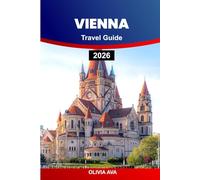 VIENNA TRAVEL GUIDE 2026: Discover Timeless Architecture, Hidden Gems, Culinary Delights, Cultural Treasures, and Must-See Attractions.