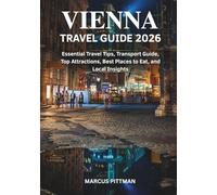 VIENNA TRAVEL GUIDE 2026 (FULL COLOR): Essential Travel Tips, Transport Guide, Top Attractions, Best Places to Eat, and Local Insights (Explorer’s Travel Guides)