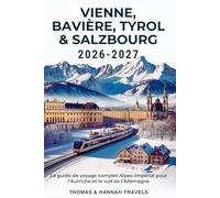Vienne, Bavière, Tyrol & Salzbourg 2026-2027: Le guide de voyage complet Alpes-Impérial pour l’Autriche et le sud de l’Allemagne (Collection de Voyages Thomas & Hannah (French Edition))