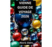Vienne GUIDE De VOYAGE 2026: Découvrez le meilleur de la capitale historique de l'Autriche