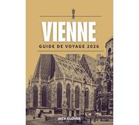VIENNE GUIDE DE VOYAGE 2026: Tout ce dont vous avez besoin pour un voyage à Vienne facile et inoubliable