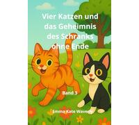 Vier Katzen und das Geheimnis des Schranks ohne Ende: Ein spannendes Gutenachtbuch voller Magie, Freundschaft und fantasievoller Abenteuer für Kinder von 5 bis 10 Jahren (Katzenclique)