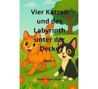Vier Katzen und das Labyrinth unter der Decke: Ein lustiges Abenteuerbuch für Kinder über vier mutige Katzen, ein altes Theater und ein rätselhaftes ... Fantasie und Freundschaft (Katzenclique)