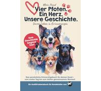 Vier Pfoten. Ein Herz. Unsere Geschichte. - Das große Ausfüll-Lebensbuch für deinen Hund | 88 Seiten für Erinnerungen, Gesundheit, Abenteuer & Liebe: ... Tag bis zum letzten gemeinsamen Moment.