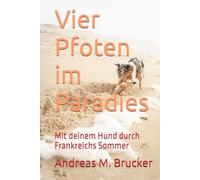 Vier Pfoten im Paradies: Mit deinem Hund durch Frankreichs Sommer (Douce France)