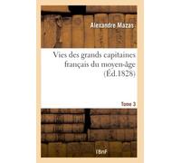 Vies des grands capitaines français du moyen-âge. Tome 3