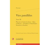Vies parallèles: Phocion et Caton le Jeune - Dion et Brutus - Timoléon et Paul-Émile - Sertorius et Eumène (Tome III)