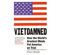 Vietdamned : How the World’s Greatest Minds Put America on Trial