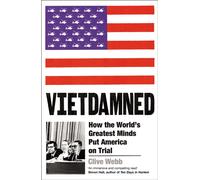 Vietdamned : How the World’s Greatest Minds Put America on Trial