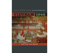 Vietnam 1946: How the War Began (From Indochina to Vietnam?: Revolution and War in a Global Perspective): 3