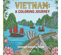 Vietnam: A Coloring Journey: Explore the Architecture, People, and Natural Wonders of Vietnam: A Travel Inspired Coloring Book for Wanderers and Dreamers