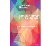 Vietnam: A Pathway from State Socialism (Elements in Politics and Society in Southeast Asia)