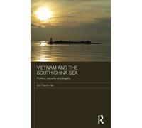 Vietnam and the South China Sea : Politics, Security and Legality