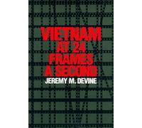 Vietnam at 24 Frames a Second: A Critical and Thematic Analysis of Over 400 Films About the Vietnam War (Texas Film & Media Studies Series)