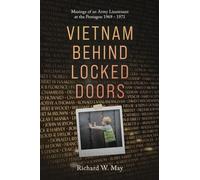 Vietnam Behind Locked Doors: Musings of an Army Lieutenant at the Pentagon 1969 - 1971