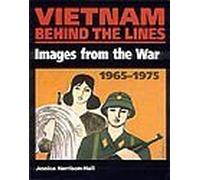 Vietnam Behind the Lines: Images from the War 1965-1975