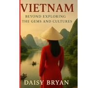 Vietnam beyond exploring the gems and cultures