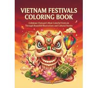 Vietnam Festivals Coloring Book: Beautiful Coloring Pages Featuring Traditional Festivals, Lanterns, Lion Dance, Folk Games, Cultural Performances, and Celebrations Across Vietnam for Teens and Adults