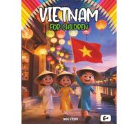 Vietnam for Kids: A Magical Journey Through the Land of Dragons, Emerald Bays, and Golden Rice Fields: A Cultural Guide for Young Explorers: Discover ... and the Secrets of the Mid-Autumn Moon