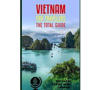 VIETNAM FOR TRAVELERS. The total guide: The comprehensive traveling guide for all your traveling needs. By THE TOTAL TRAVEL GUIDE COMPANY (ASIA FOR TRAVELERS)