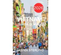 VIETNAM GUIDA DI VIAGGIO 2026